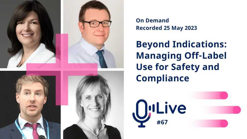 on demand recorded 25 May 2023 beyond indications: managing off-label use for safety and compliance live #67