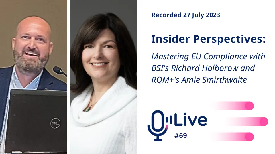 recorded 27 July 2023 insider perspectives: mastering eu compliance with bsi's richard holborow and RQM+'s amie smirthwaite live #69