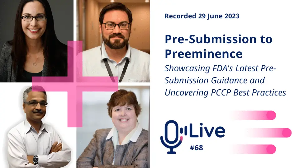 recorded 29 June 2023 pre-submission to preeminence showcasing FDA's latest pre-submission guidance and uncovering pccp best practices