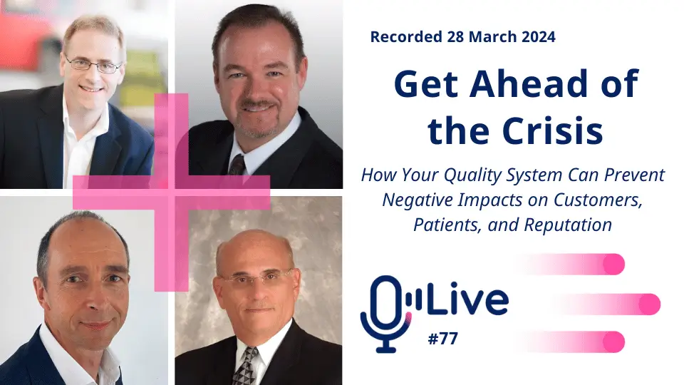 recorded 28 march 2024 get ahead of the crisis how your quality system can prevent negative impacts on customers, patients, and reputation live #77