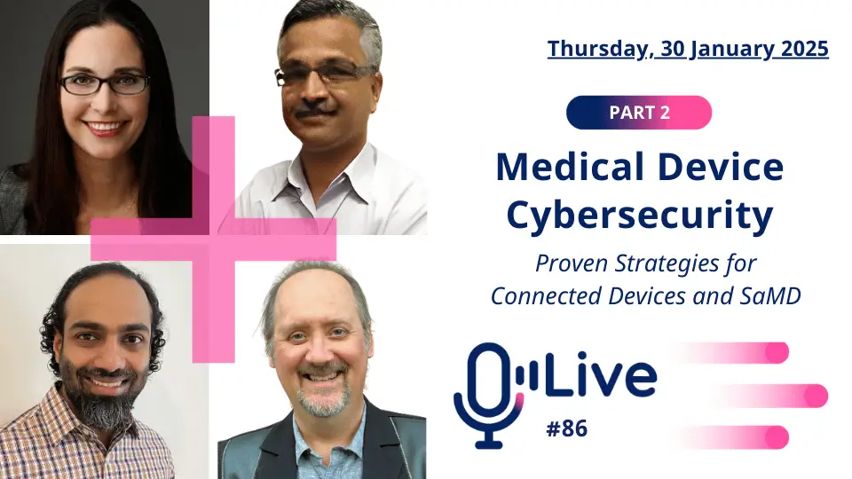 Thursday, 30 January 2025 Part 2 Medical Device Cybersecurity Proven Strategies for Connects Devices and SaMD Live #86