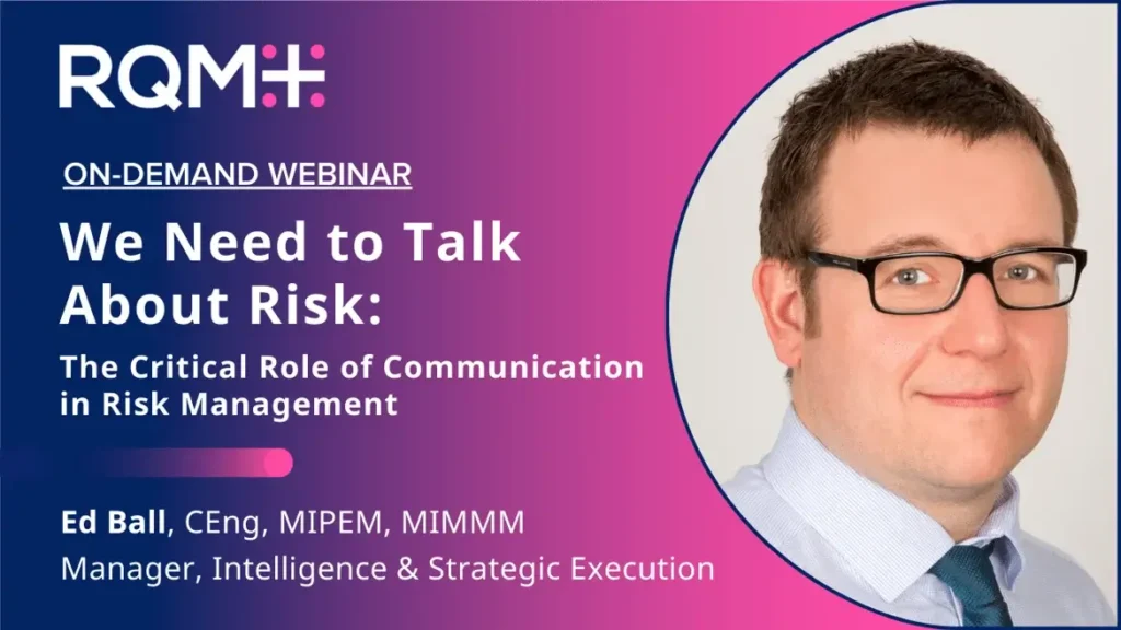 RQM+ on-demand webinar we need to talk about risk: the critical role of communication in risk management ed ball ceng mipem mimmm manager intelligence and strategic execution