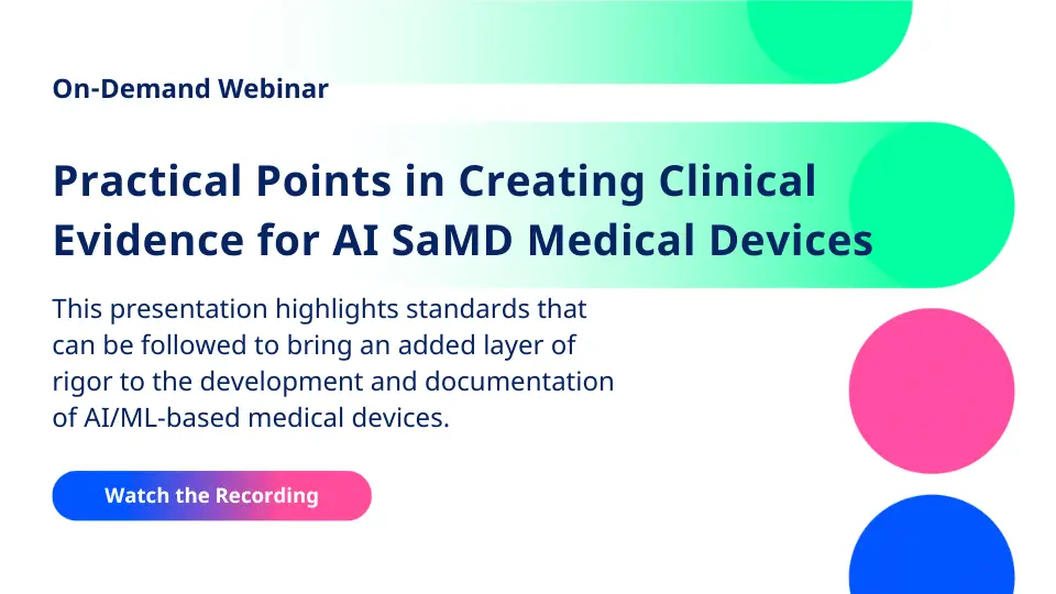 on-demand webinar practical points in creating clinical evidence for ai samd medical devices this presentation highlights standards that can be followed to bring an added layer of rigor to the development and documentation of ai/ml-based medical devices.