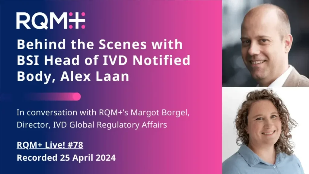behind the scenes with bsi head of ivd notified body, alex laan in conversation with rqm+'s margot borgel director , IVD global regulatory affairs RQM+ Live! #78 recorded 25 April 2024